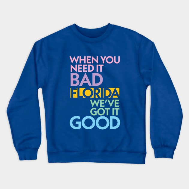 Modern Florida If You Need It Bad, We Got It Good Crewneck Sweatshirt by RetroWDW